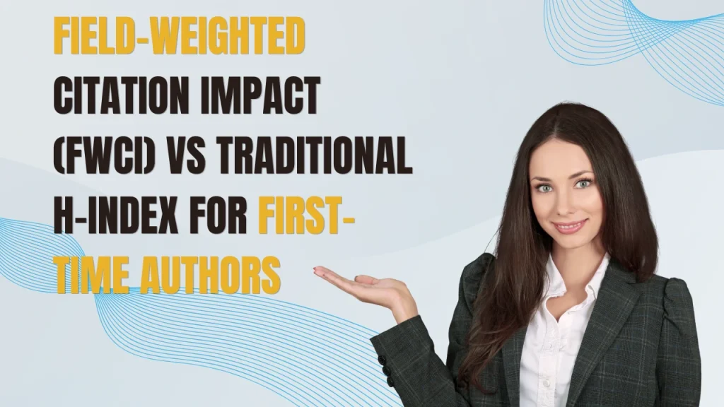 FWCI vs H-index for first-time authors: comparison of normalized citation impact and traditional author metrics